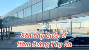 Tổng quan về Sân bay quốc tế Tây An – Tiên Dương (Xi'an Xianyang International Airport - XIY)